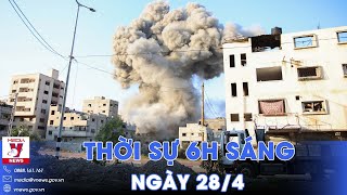 Thời sự 6h sáng 28\/4. Các nỗ lực ngoại giao nhằm giải quyết xung đột Gaza - VNews