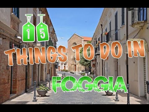 Top 15 Things To Do In Foggia, Italy