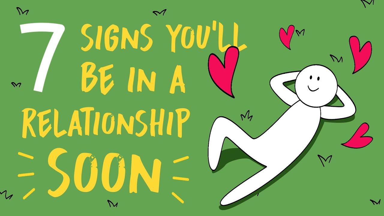 7 Signs You Will Be In A Relationship Soon 7 Signs You Will Be In A Relationship Soon