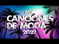 Mix Musica de Moda 2022🌞 Las Mejores Canciones Actuales 2022