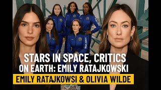 Stars in Space, Critics on Earth: Emily Ratajkowski & Olivia Wilde React to Backlash