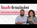 The male feminist ft sanya malhotra with siddhaarth aalambayan  ep 32