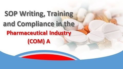 SOP Writing, Training and Compliance in the Pharmaceutical Industry COM A