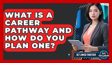 What Is A Career Pathway And How Do You Plan One? - Get Linked Together