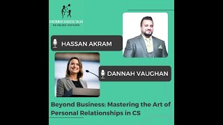 Beyond Business Mastering the Art of Personal Relationships in CS | Dannah Vaughan & Hassan Akram