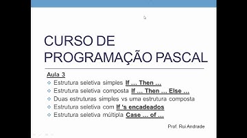 Curso de Programação Pascal - Aula 03 - Estruturas seletivas - If...Then...Else... e Case ... of ...
