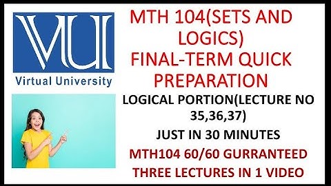 MTH104(Sets and logic) final term quick preparation|| logical portion(L#35,36.37) 💯 gurranteed #vu.