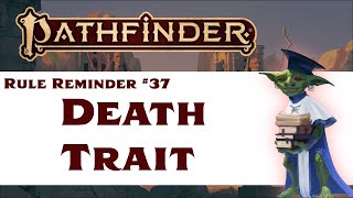 The Death Trait (Pathfinder Rule Reminder #37)