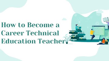How to Become a Career Technical Education Teacher | Fall 2022