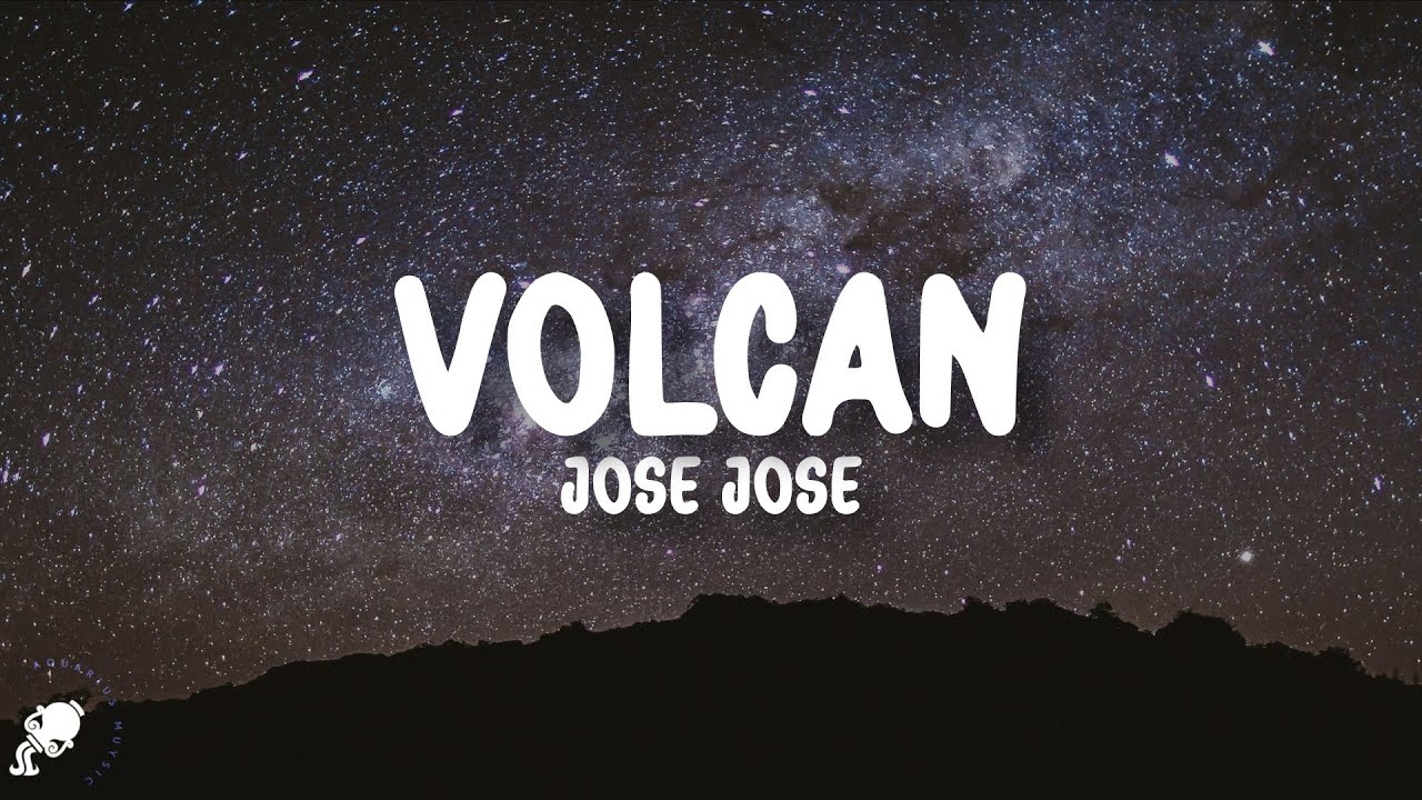 Volcan Letras José José - Volcán (Letra/Lyrics) - YouTube