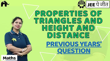 Properties of Triangles and Height and Distance Maths JEE|Previous Years