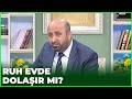 Vefat Eden Kişinin Ruhu Evde Dolaşır Mı? - 8 Nisan 2021 | Ramazan Sohbetleri