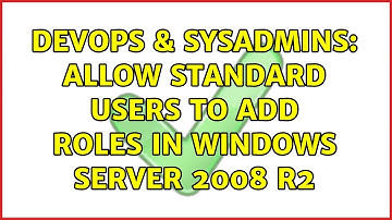 DevOps & SysAdmins: Allow standard users to add roles in Windows Server 2008 R2 (2 Solutions!!)