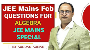 ALGEBRA asked in JEE MAIN Feb 2021 (Part 2) By Kundan Sir (Qualified IIT JEE 2000 with AIR 2658)