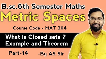 Closed sets with Examples  | B.sc.6th Semester Maths | Metric Spaces | ddu gkp | AS TEACH | Part-14