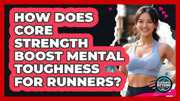 How Does Core Strength Boost Mental Toughness For Runners? - Running Beyond Limits