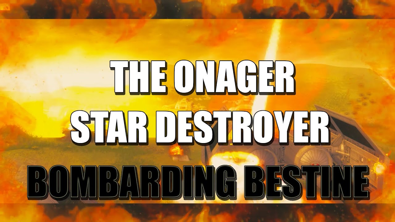 STAR WARS: BOMBARDING BESTINE WITH THE STAR DESTROYER ONAGER