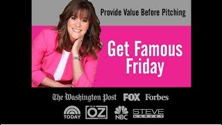 GET FAMOUS FRIDAY PR TIP - Provide Value to Journalists Before Pitching