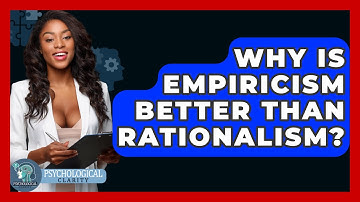 Why Is Empiricism Better Than Rationalism? - Philosophy Beyond