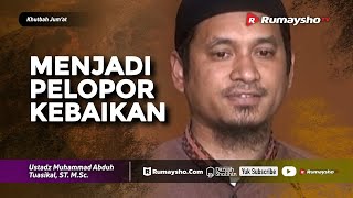 Khutbah Jum'at : Menjadi Pelopor Kebaikan - Ustadz M Abduh Tuasikal