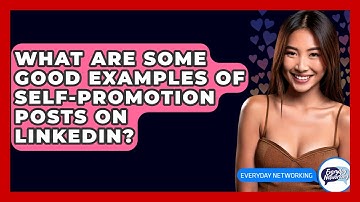 What Are Some Good Examples Of Self-promotion Posts On LinkedIn? - Everyday-Networking