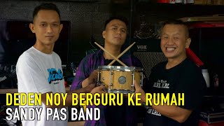 BEGINI JADINYA DEDEN NOY KALAU DIAJARIN SANDY PAS BAND