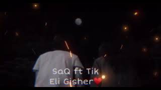SaQ ft Tik - Eli Gisher (New Song)