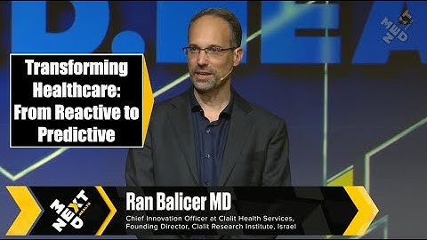 Transforming Healthcare: From Reactive to Predictive:  Dr. Ran Balicer | NextMed Health