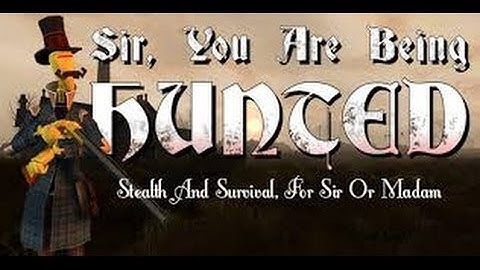 Sir you are being hunted Part 1