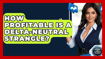 How Profitable Is A Delta-Neutral Strangle? - Stock and Options Playbook