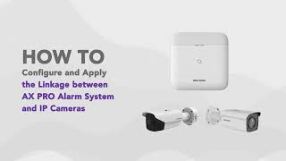 How to Configure and Apply the Linkage between AX PRO Alarm Systems and IP Cameras