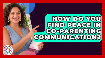 How Do You Find Peace In Co-parenting Communication? - Single Parent Support Hub