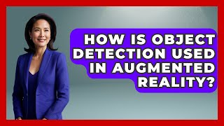 How Is Object Detection Used In Augmented Reality? - Emerging Tech Insider