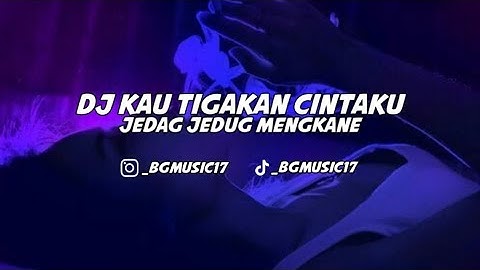 DJ KAU TIGAKAN CINTAKU JEDAG JEDUG MENGKANE