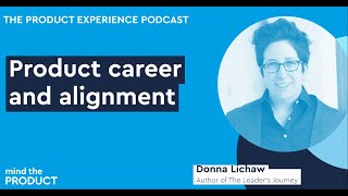 Career and alignment Part 1 - Donna Lichaw on The Product Experience