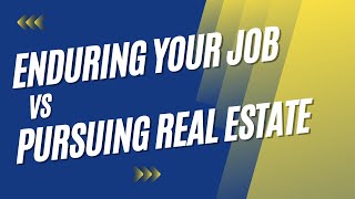 Enduring Your Job vs. Pursuing Real Estate