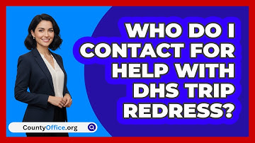 Who Do I Contact For Help With DHS TRIP   Redress? | CountyOffice News