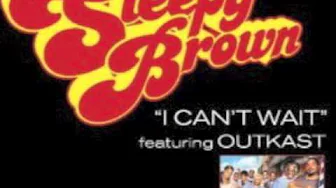 Sleepy Brown ft. Outkast - I Can't Wait (original extended lyrics) Sleepy Brown ft. Outkast - I Can't Wait (original extended lyrics)