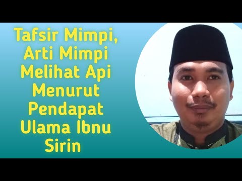 Tafsir Mimpi, Arti Mimpi Melihat Api Menurut Pendapat Ulama Ibnu Sirin