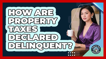 How Are Property Taxes Declared Delinquent?