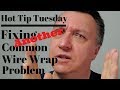 Fixing ANOTHER Common Wire Wrap Problem - Hot Tip Tuesday