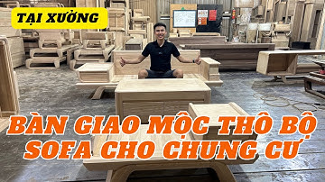 Bàn Giao Phần Mộc Thô Bộ Sofa Gỗ Sồi Nga Thiết Kế Cho Không Gian Chung Cư | Nội Thất Phòng Khách