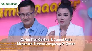 Cerita Fitri Carlina &amp; Suami Rela Menonton Timnas Langsung Di Qatar | PAGI PAGI AMBYAR (8/5/24) P3