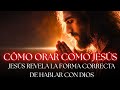 Jesús REVELA Cómo Hablar REALMENTE con Dios — Por Qué Tus Oraciones Fallan