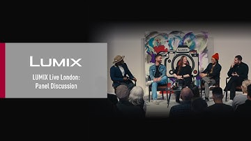 LUMIX Live London: Panel Discussion