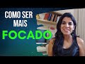 COMO SER MAIS FOCADO E PRODUTIVO? DICAS SIMPLES E PRÁTICAS QUE TRAZEM BEM ESTAR E FELICIDADE