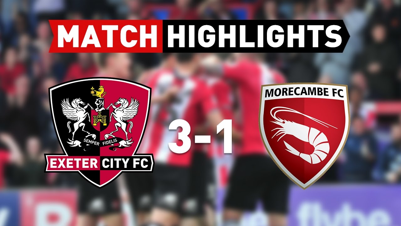 Exeter City 3 Morecambe 1 (22/4/17) EFL Sky Bet League 2 Highlights ...