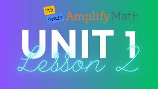 Amplify Math 7th Grade: Unit 1, Lesson 2 (Part 2)