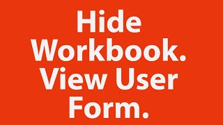 Automatically Hide Workbook in Background and View only User Form