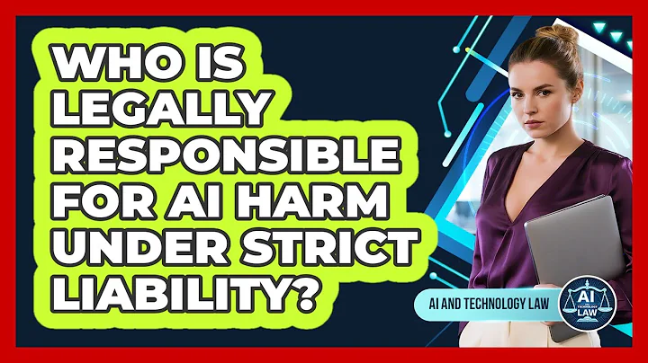 Who Is Legally Responsible For AI Harm Under Strict Liability? - AI and Technology Law